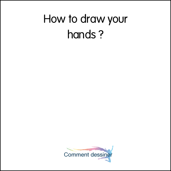 How to draw your hands